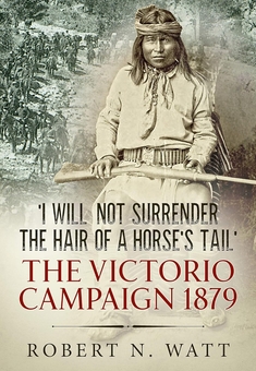 Бумажная книга «I Will Not Surrender the Hair of a Horse's Tail. The Victorio Campaign 1879», автор Роберт Н. Ватт - фото №1 - миниатюра