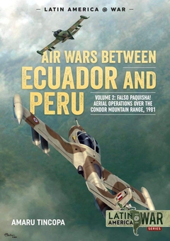 Бумажная книга «Air Wars Between Ecuador and Peru. Volume 2. Falso Paquisha! Aerial Operations over the Condor Mountain Range 1981», автор Амару Тинкопа - фото №1 - миниатюра