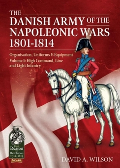 Бумажная книга «The Danish Army of the Napoleonic Wars 1801-1814. Volume 1. Organisation, Uniforms & Equipment High Command, Line and Light Infantry», автор Дэвид Алан Уилсон - фото №1 - миниатюра