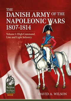 Бумажная книга «The Danish Army of the Napoleonic Wars 1801-1814. Volume 1. Organisation, Uniforms & Equipment High Command, Line and Light Infantry», автор Дэвид Алан Уилсон - фото №2 - миниатюра