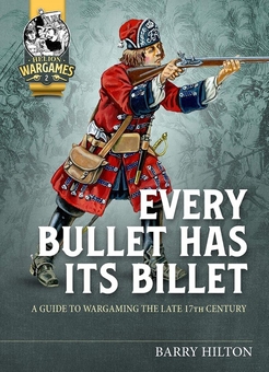 Бумажная книга «Every Bullet has its Billet. A Guide to Wargaming the Late 17th Century», автор Бэрри Хилтон - фото №1 - миниатюра