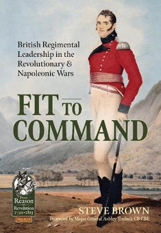 Бумажная книга «Fit to Command. British Regimental Leadership in the Revolutionary & Napoleonic Wars», автор Стив Браун - фото №1 - миниатюра