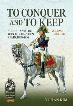 Паперова книга «To Conquer and to Keep: Suchet and the War for Eastern Spain, 1809-1814. Volume 1: 1809-1811», автор Юхан Кім - фото №1 - мініатюра