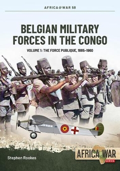 Бумажная книга «Belgian Military Forces in the Congo. Volume 1. The Force Publique, 1885-1960», автор Стивен Рукс - фото №1 - миниатюра