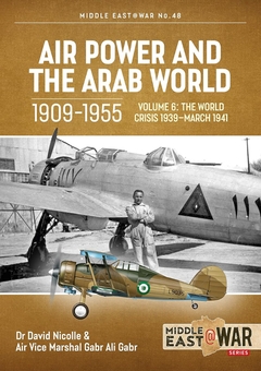 Бумажная книга «Air Power and the Arab World 1909-1955. Volume 6. The World Crisis 1939-March 1941», авторов Дэвид Николл, Габр Али Габр - фото №2 - миниатюра