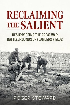 Бумажная книга «Reclaiming the Salient. Resurrecting the Great War Battlegrounds of Flanders Fields», автор Роджер Стюард - фото №1 - миниатюра