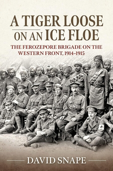 Бумажная книга «A Tiger Loose on an Ice Flow. The Ferozepore Brigade on the Western Front, 1914-1915», автор Дэвид Снейп - фото №2 - миниатюра