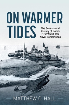 Бумажная книга «On Warmer Tides. The Genesis and History of Italy's First World War Naval Commandos», автор Мэтью С. Холл - фото №2 - миниатюра