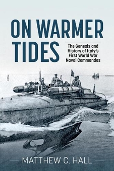 Бумажная книга «On Warmer Tides. The Genesis and History of Italy's First World War Naval Commandos», автор Мэтью С. Холл - фото №1 - миниатюра