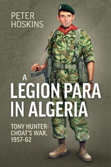 Бумажная книга «A Legion Para in Algeria. Tony Hunter-Choat's War, 1957-62», автор Питер Хоскинс - фото №2 - миниатюра