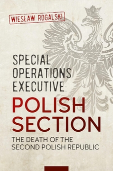Бумажная книга «Special Operations Executive: Polish Section. The Death of the Second Polish Republic», автор Веслав Рогальски - фото №2 - миниатюра