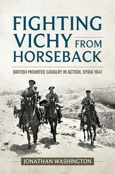 Бумажная книга «Fighting Vichy from Horseback. British Mounted Cavalry in Action, Syria 1941», автор Джонатан Вашингтон - фото №2 - миниатюра