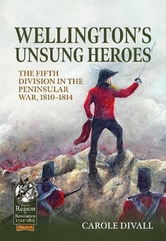 Бумажная книга «Wellington's Unsung Heroes: The Fifth Division in the Peninsular War, 1810-1814», автор Кэрол Дивалл - фото №1 - миниатюра