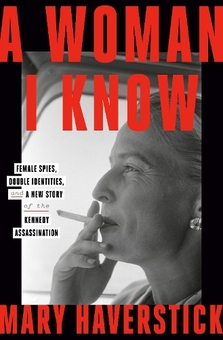 Бумажная книга «A Woman I Know: female spies, double identities, and a new story of the Kennedy assassination», автор Мэри Хэверстик - фото №1 - миниатюра