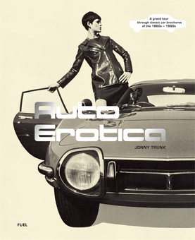 Паперова книга «Auto Erotica. A grand tour through classic car brochures of the 1960s to 1980s», автор Джонні Транк - фото №2 - мініатюра