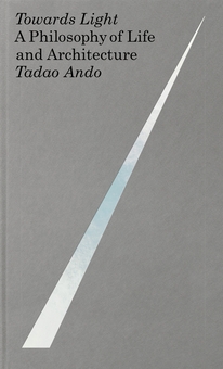 Бумажная книга «Towards Light: A Philosophy of Life and Architecture», автор Тадао Андо - фото №1 - миниатюра
