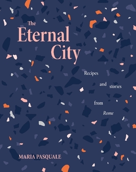 Бумажная книга «The Eternal City. Recipes + stories from Rome», автор Мария Паскуале - фото №1 - миниатюра