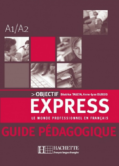 Бумажная книга «Objectif Express: Niveau 1: Guide pedagogique», авторов Беатрис Таузин, Anne-Lyse Dubois - фото №1 - миниатюра