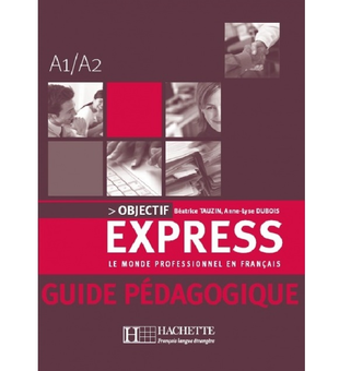 Бумажная книга «Objectif Express: Niveau 1: Guide pedagogique», авторов Беатрис Таузин, Anne-Lyse Dubois - фото №2 - миниатюра