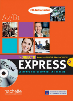 Бумажная книга «Objectif Express: Niveau 2: Livre de l'eleve (+ CD audio)», авторов Беатрис Таузин, Anne-Lyse Dubois - фото №1 - миниатюра