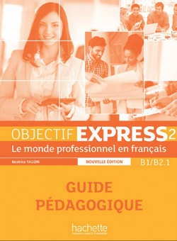 Бумажная книга «Objectif Express 2 Nouvelle édition: Guide Pédagogique», авторов Беатрис Таузин, Anne-Lyse Dubois - фото №1 - миниатюра