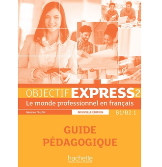 Бумажная книга «Objectif Express 2 Nouvelle édition: Guide Pédagogique», авторов Беатрис Таузин, Anne-Lyse Dubois - фото №2 - миниатюра