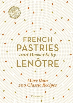 Паперова книга «French Pastries and Desserts by Lenôtre. 200 Classic Recipes Revised and Updated», автор Гастон Ленотр - фото №1 - мініатюра