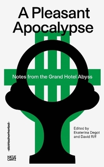 Бумажная книга «A Pleasant Apocalypse. Notes from the Grand Hotel Abyss. Steirischer Herbst ’19», авторов Дэвид Рифф, Екатерина Деготь, Ариэль Эфраим Эшбель - фото №1 - миниатюра