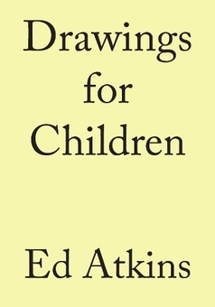Бумажная книга «Drawings for Children», автор Эд Аткинс - фото №1 - миниатюра