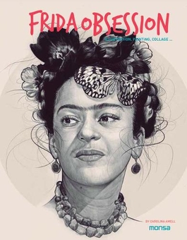 Бумажная книга «Frida Obsession: Illustration, Painting, Collages...», автор Каролина Амелл - фото №1 - миниатюра