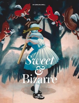 Паперова книга «Sweet & Bizarre. The Pop Surrealism Movement», автор Кароліна Амелл - фото №1 - мініатюра