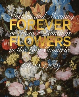 Бумажная книга «Forever Flowers: Mastery and Meaning of Flower Paintings in the Low Countries (1600-1700)», автор Свен Ван Дорст - фото №1 - миниатюра