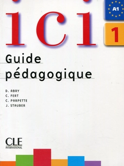 Бумажная книга «Ici 1 A1 Guide pédagogique», авторов Доминик Абри, Кэтрин Ферт, Шанталь Папетт, Джули Стаубер - фото №1 - миниатюра