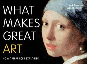 Бумажная книга «What Makes Great Art: 80 Masterpieces Explained», авторов Энди Панкхерст, Лусинда Хоксли - фото №1 - миниатюра