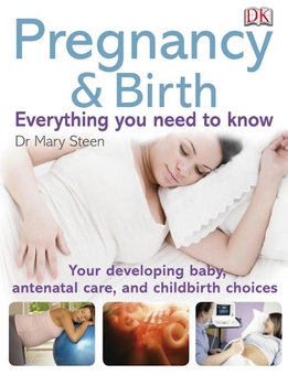 Бумажная книга «Pregnancy and Birth Everything You Need to Know. Your Developing Baby, Antenatal Care, and Childbirth Choices», автор Мэри Стин - фото №1 - миниатюра