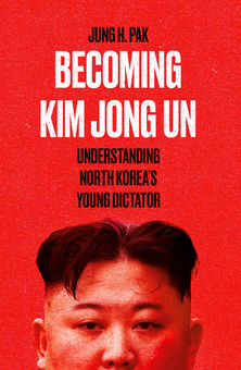 Бумажная книга «Becoming Kim Jong Un. Understanding North Korea's Young Dictator», автор Юнг Х. Пак - фото №2 - миниатюра