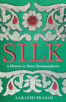 Бумажная книга «Silk. A History in Three Metamorphoses», автор Аарати Прасад - фото №1 - миниатюра