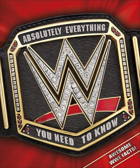 Паперова книга «WWE Absolutely Everything You Need to Know», авторів Дін Міллер, Стів Панталео - фото №1 - мініатюра