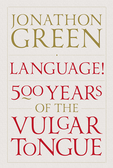 Бумажная «Language! Five Hundred Years of the Vulgar Tongue», автора Джонатон Грин– фото №1