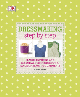 Бумажная книга «Dressmaking Step by Step. Classic Patterns and Essential Techniques for a Range of Beautiful Garments», автор Элисон Смит - фото №1 - миниатюра