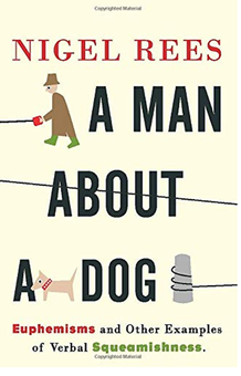 Паперова книга «A Man About A Dog. Euphemisms and Other Examples of Verbal Squeamishness», автор Найджел Ріс - фото №1 - мініатюра