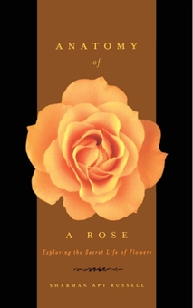 Бумажная «Anatomy Of A Rose : Exploring The Secret Life Of Flowers», автора Шарман Апт Рассел– фото №1