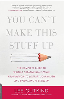 Бумажная книга «You Can't Make This Stuff Up : The Complete Guide to Writing Creative Nonfiction--from Memoir to Literary Journalism and Everything in Between», автор Ли Гуткинд - фото №1 - миниатюра