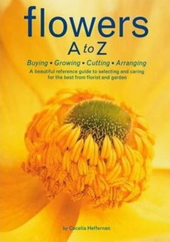 Бумажная «Flowers A to Z: Buying, Growing, Cutting, Arranging - A Beautiful Reference Guide to Selecting and Caring for the Best from Florist and Garden», автора Без автора– фото №1