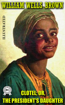downloadable «Clotel; Or, The President's Daughter. Illustrated», автора Вільям Веллс Браун– фото №1