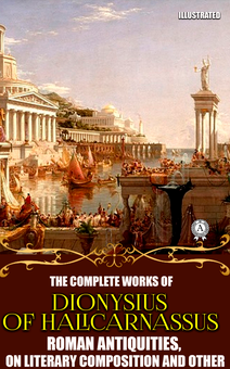 downloadable «The Complete Works of Dionysius of Halicarnassus. Illustrated», автора Діонісій Галікарнаський– фото №1