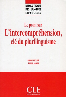 Паперова книга «Le point sur L'intercomprehension, cle du plurilinguisme», авторів П'єр Ескуде, П'єр Жанін - фото №1 - мініатюра