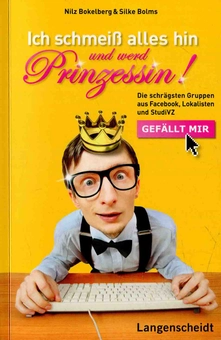 Бумажная книга «Ich schmeiß alles hin und werd Prinzessin: Die schrägsten Gruppen aus Facebook, Lokalisten und StudiVZ» - фото №1 - миниатюра