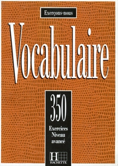 Бумажная книга «VOCABULAIRE. 350 exercices, textes et glossaires, Niveau avancé», авторов Роланд Элюерд, Жак Франсуа - фото №1 - миниатюра