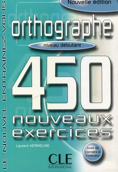Бумажная книга «Orthographe 450. Nouveaux Exercices Debutant Livre+corriges», автор Лоран Хермелин - фото №1 - миниатюра